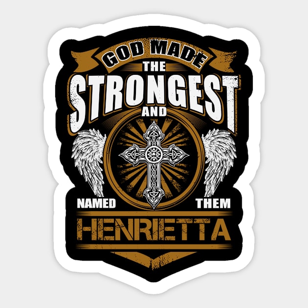 Henrietta Name T Shirt - God Found Strongest And Named Them Henrietta Gift Item Sticker by reelingduvet